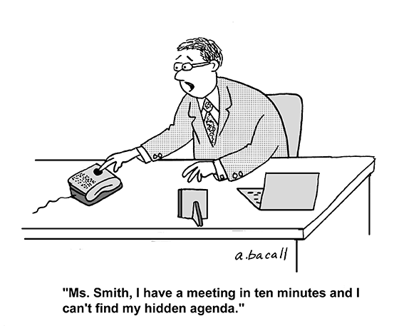 cartoon showing business man scrambling. he pushes the intercom on his desk and says Ms. Smith, I have a meeting in ten minutes and I can't find my hidden agenda