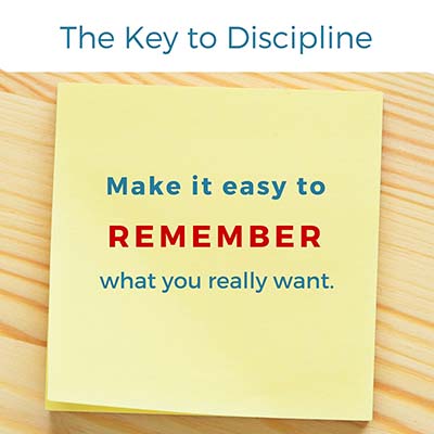 The Key to Discipline: make it easy to remember what you really want