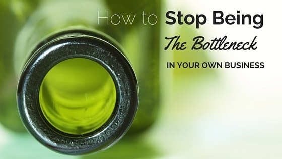 stop-being-the-bottleneck-in-business.jpg